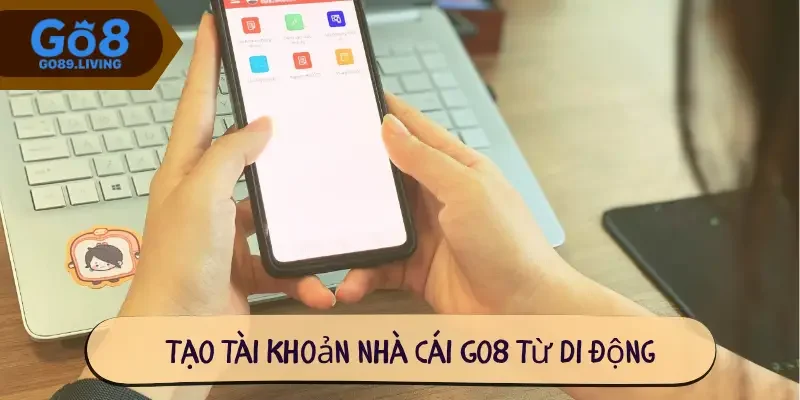 Tạo tài khoản nhà cái Go8 từ di động